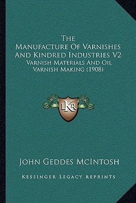 The Manufacture Of Varnishes And Kindred Industries V2: Varnish Materials And Oil Varnish Making (1908)