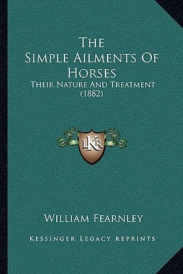 The Simple Ailments Of Horses: Their Nature And Treatment (1882)