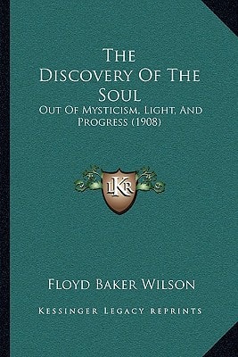 The Discovery Of The Soul: Out Of Mysticism, Light, And Progress (1908)