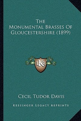 The Monumental Brasses Of Gloucestershire (1899)