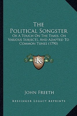 The Political Songster: Or A Touch On The Times, On Various Subjects, And Adapted To Common Tunes (1790)