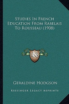 Studies In French Education From Rabelais To Rousseau (1908)