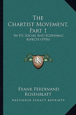 The Chartist Movement, Part 1: In Its Social And Economic Aspects (1916)