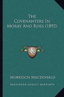 The Covenanters In Moray And Ross (1892)