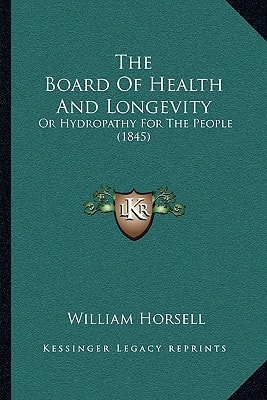 The Board Of Health And Longevity: Or Hydropathy For The People (1845)