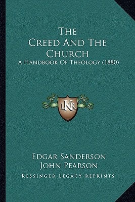 The Creed And The Church: A Handbook Of Theology (1880)