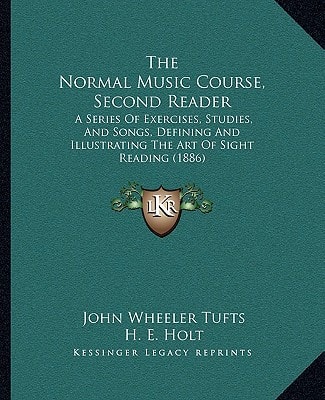 The Normal Music Course, Second Reader: A Series Of Exercises, Studies, And Songs, Defining And Illustrating The Art Of Sight Reading (1886)