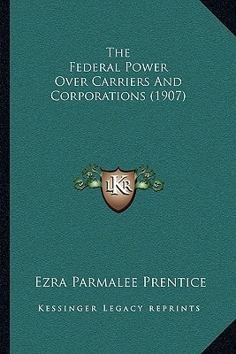 The Federal Power Over Carriers And Corporations (1907)