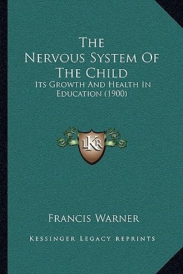 The Nervous System Of The Child: Its Growth And Health In Education (1900)