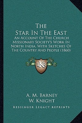 The Star In The East: An Account Of The Church Missionary Society's Work In North India, With Sketches Of The Country And People (1860)