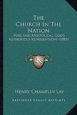 The Church In The Nation: Pure And Apostolical, God's Authorized Representative (1885)
