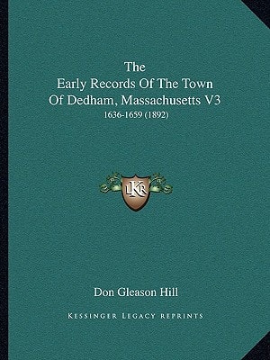 The Early Records Of The Town Of Dedham, Massachusetts V3: 1636-1659 (1892)
