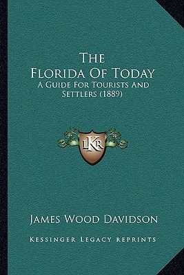 The Florida Of Today: A Guide For Tourists And Settlers (1889)