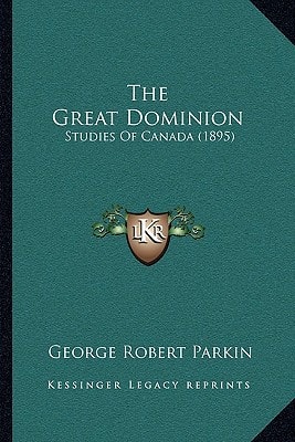 The Great Dominion: Studies Of Canada (1895)