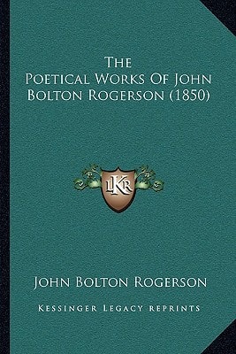 The Poetical Works Of John Bolton Rogerson (1850)