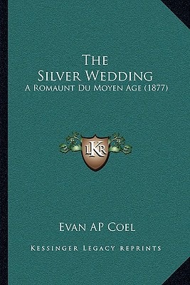 The Silver Wedding: A Romaunt Du Moyen Age (1877)