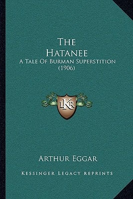 The Hatanee: A Tale Of Burman Superstition (1906)