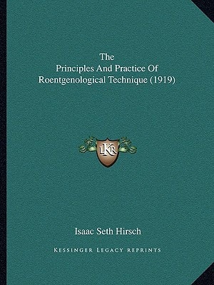 The Principles And Practice Of Roentgenological Technique (1919)