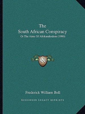 The South African Conspiracy: Or The Aims Of Afrikanderdom (1900)