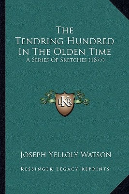 The Tendring Hundred In The Olden Time: A Series Of Sketches (1877)