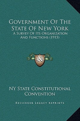 Government Of The State Of New York: A Survey Of Its Organization And Functions (1915)