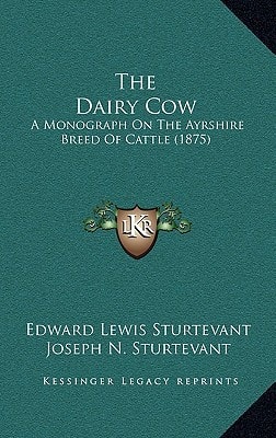 The Dairy Cow: A Monograph On The Ayrshire Breed Of Cattle (1875)