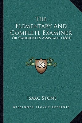The Elementary And Complete Examiner: Or Candidate's Assistant (1864)