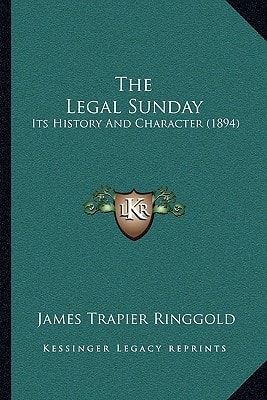 The Legal Sunday: Its History And Character (1894)