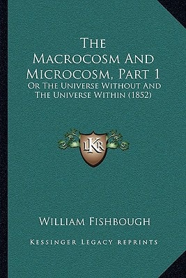 The Macrocosm And Microcosm, Part 1: Or The Universe Without And The Universe Within (1852)