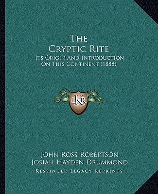 The Cryptic Rite: Its Origin And Introduction On This Continent (1888)