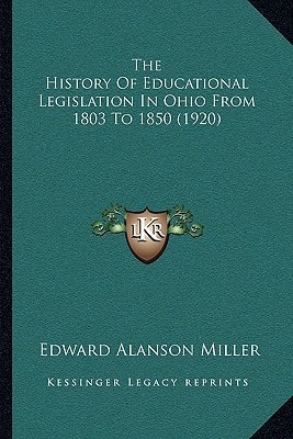 The History Of Educational Legislation In Ohio From 1803 To 1850 (1920)