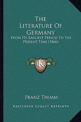 The Literature Of Germany: From Its Earliest Period To The Present Time (1866)