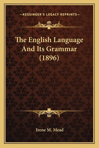 The English Language And Its Grammar (1896)