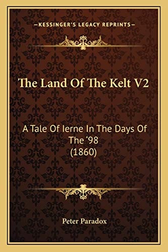 The Land Of The Kelt V2: A Tale Of Ierne In The Days Of The '98 (1860)