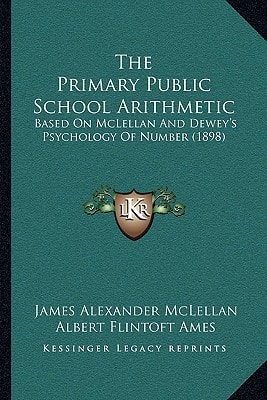 The Primary Public School Arithmetic: Based On McLellan And Dewey's Psychology Of Number (1898)