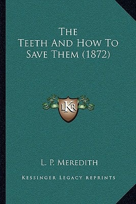 The Teeth And How To Save Them (1872)