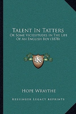 Talent In Tatters: Or Some Vicissitudes In The Life Of An English Boy (1878)