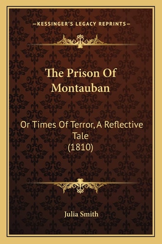 The Prison Of Montauban: Or Times Of Terror, A Reflective Tale (1810)