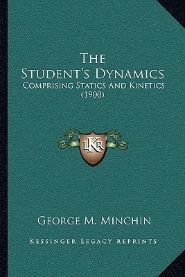 The Student's Dynamics: Comprising Statics And Kinetics (1900)
