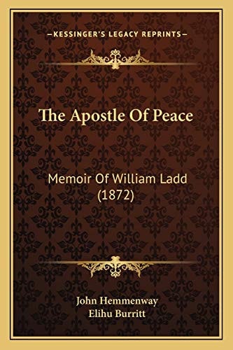 The Apostle Of Peace: Memoir Of William Ladd (1872)