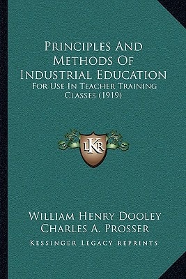 Principles And Methods Of Industrial Education: For Use In Teacher Training Classes (1919)