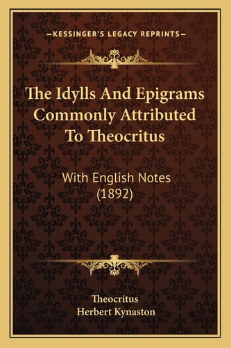 The Idylls And Epigrams Commonly Attributed To Theocritus: With English Notes (1892)