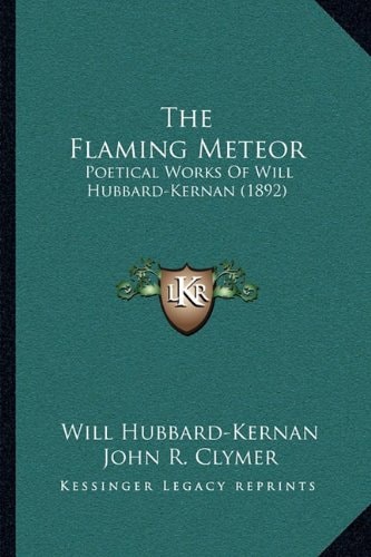 The Flaming Meteor: Poetical Works Of Will Hubbard-Kernan (1892)