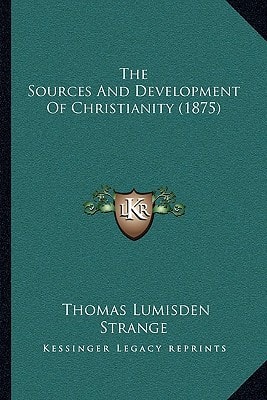 The Sources And Development Of Christianity (1875)