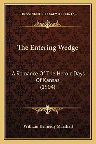 The Entering Wedge: A Romance Of The Heroic Days Of Kansas (1904)