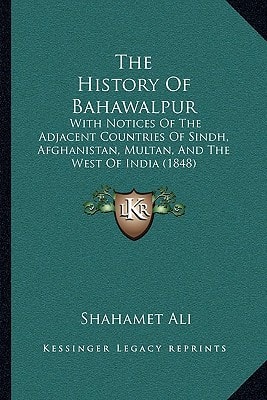 The History Of Bahawalpur: With Notices Of The Adjacent Countries Of Sindh, Afghanistan, Multan, And The West Of India (1848)