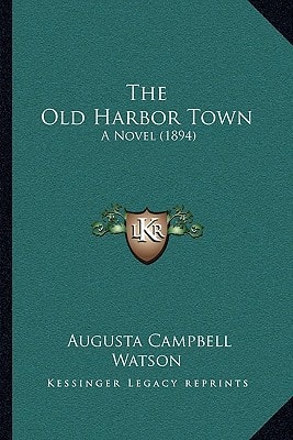 The Old Harbor Town: A Novel (1894)