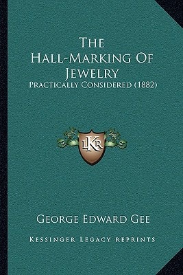 The Hall-Marking Of Jewelry: Practically Considered (1882)