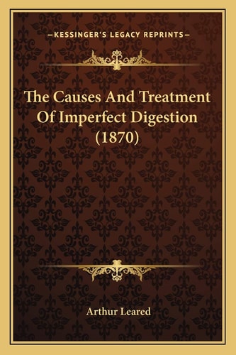 The Causes And Treatment Of Imperfect Digestion (1870)