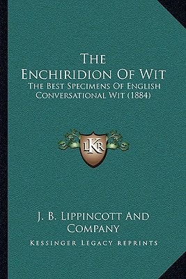 The Enchiridion Of Wit: The Best Specimens Of English Conversational Wit (1884)